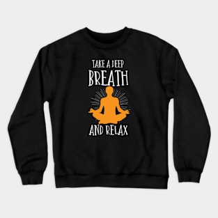 Funny SayingTake a deep breath and relax Crewneck Sweatshirt